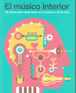 El Músico Interior. 35 Claves para TenerÉxito en la Música y en la Vida - Dalia Cirujeda, Guillermo